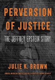 Perversion of Justice: The Jeffrey Epstein Story (Julie K Brown)