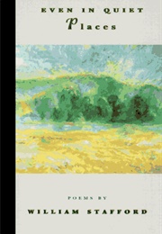 Even in Quiet Places (William Stafford)