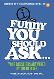 Funny You Should Ask ... : Your Questions Answered by the QI Elves (QI Elves)