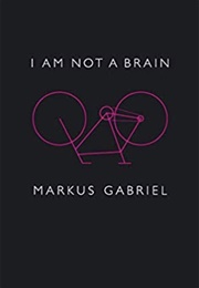 I Am Not a Brain (Markus Gabriel)