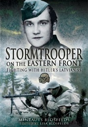 Stormtrooper on the Eastern Front: Fighting With Hitler&#39;s Latvian SS (Mintauts Blosfelds)
