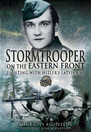 Stormtrooper on the Eastern Front: Fighting With Hitler's Latvian SS (Mintauts Blosfelds)