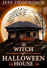 The Witch of Halloween House (Jeff Degordick)