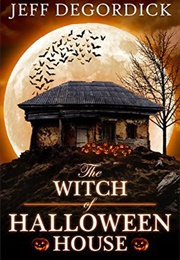 The Witch of Halloween House (Jeff Degordick)