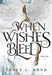 When Wishes Bleed (Casey L. Bond)
