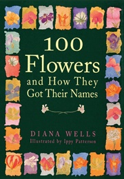 100 Flowers and How They Got Their Names (Wells, Diana)