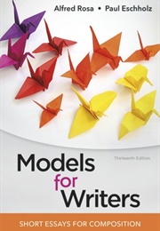 Models for Writers: Short Essays for Composition, 13th Edition (Alfred Rosa & Paul Eschholz)