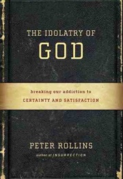 The Idolatry of God (Peter Rollins)