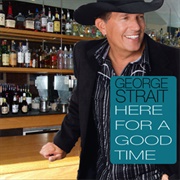 Here for a Good Time - George Strait