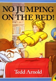 No Jumping on the Bed! (Tedd Arnold)