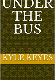 Under the Bus (Kyle Keyes)