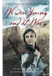 We Were Young and at War (Sarah Wallis & Svetlana Palmer)
