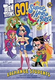 Teen Titans Go! / DC Super Hero Girls: Exchange Students (Amy Wolfram, Agnes Garbowska (Artist))