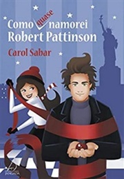 Como (Quase) Namorei Robert Pattinson (Carol Sabar)