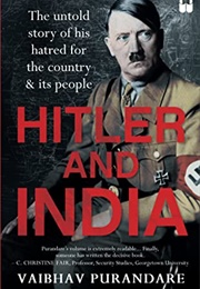 Hitler and India: The Untold Story of His Hatred for the Country and Its People (Vaibhav Purandare)
