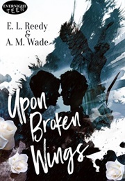 Upon Broken Wings (E.L. Reedy and A.M. Wade)