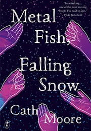 Metal Fish, Falling Snow (Cath Moore)