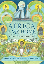 Africa Is My Home: A Child of the Amistad (Monica Edinger)