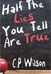 Half the Lies You Tell Are True (C.P. Wilson)