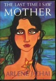 The Last Time I Saw Mother (Arlene J. Chai)