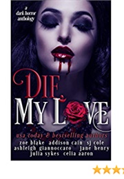 Die My Love: A Dark Horror Anthology (Zoe Blake , Addison Cain, Julia Sykes, Etc)