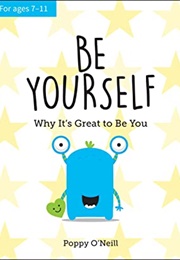 Be Yourself: Why It's Great to Be You (Poppy O'Neill)