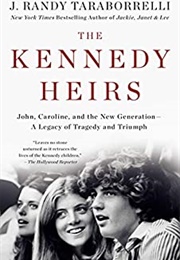 The Kennedy Heirs: John, Caroline, and the New Generation - A Legacy of Tragedy and Triumph (J. Randy Taraborrelli)