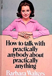 How to Talk With Practically Anybody About Practically Anything (Barbara Walters)