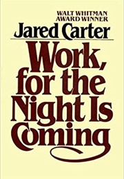 Work, for the Night Is Coming (Jared Carter)