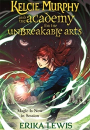 Kelcie Murphy and the Academy for the Unbreakable Arts (Erika Lewis)