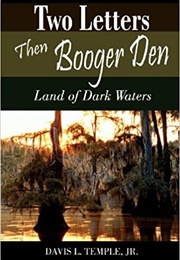 Two Letters Then Booger Den: Land of Dark Waters (Davis L. Temple, Jr.)
