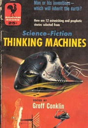 Selections From Science Fiction Thinking Machines (Groff Conklin)