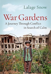 War Gardens: A Journey Through Conflict in Search of Calm (Lalage Snow)