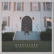 Better in the Morning - Birdtalker