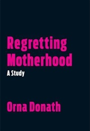 Regretting Motherhood (Orna Donath)