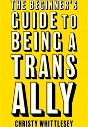 The Beginner's Guide to Being a Trans Ally (Christy Whittlesey)