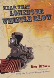 Hear That Lonesome Whistle Blow (Dee Brown)