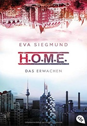 H.O.M.E - Das Erwachen (Eva Siegmund)