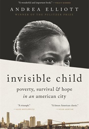 Invisible Child: Poverty, Survival and Hope in an American City (Andrea Elliott)