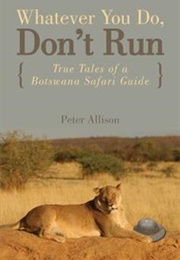 Whatever You Do, Don't Run (Peter Allison - Botswana)