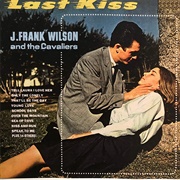 Last Kiss- J. Frank Wilson& the Cavaliers