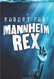Mannheim Rex (Robert Pobi)