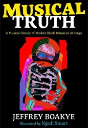 Musical Truth: A Musical History of Modern Black Britain in 28 Songs (Jeffrey Boakye (Author), Ngadi Smart (Illustrator))