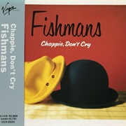 Fishmans - Chappie, Don't Cry