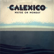 Maybe on Monday - Calexico