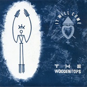 It Will Come - The Woodentops