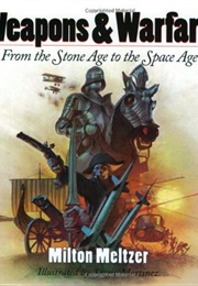 Weapons & Warfare From the Stone Age to the Space Age (Milton Meltzer)