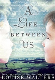 A Life Between Us (Louise)