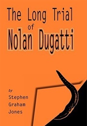 The Long Trial of Nolan Dugatti (Stephen Graham Jones)