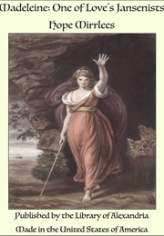 Madeleine: One of Love's Jansenists (Hope Mirrlees)